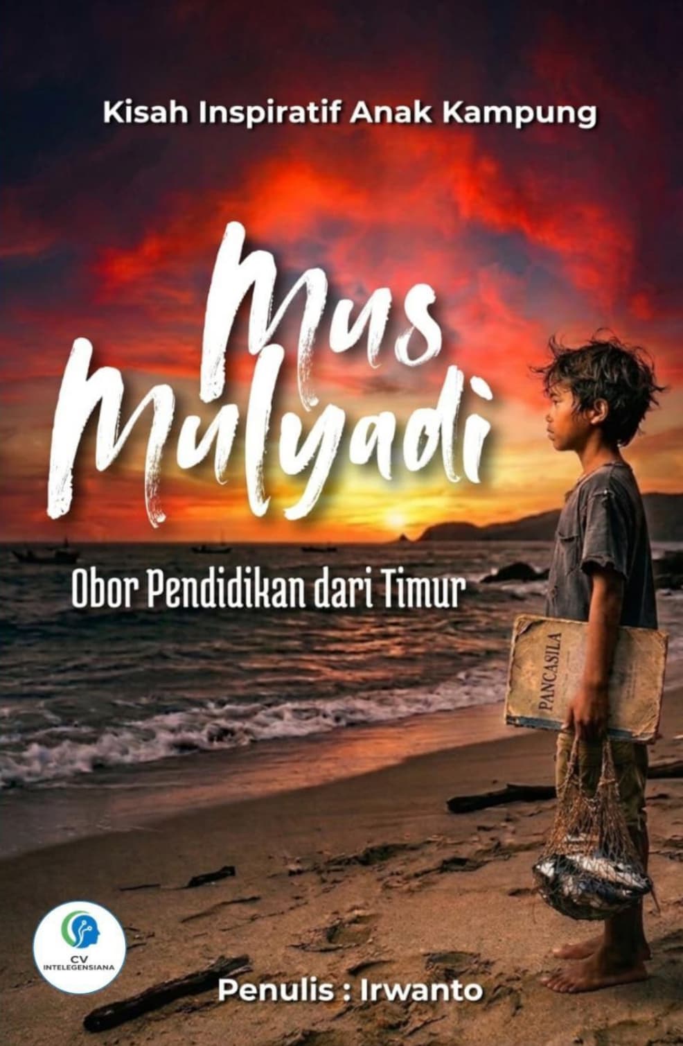 Sampul Mus Mulyadi: Obor Pendidikan dari Timur Kisah Inspiratif Anak Kampung